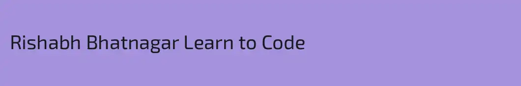 Rishabh Bhatnagar Learn to Code